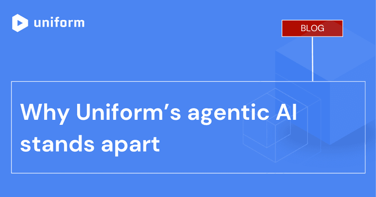 Why Uniform’s agentic AI stands apart