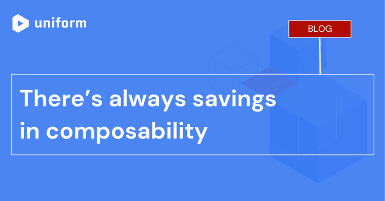 There’s always savings in composability