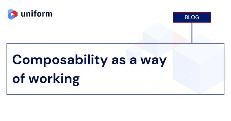 Composability as a way of working