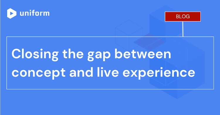 Closing the gap between concept and live experience