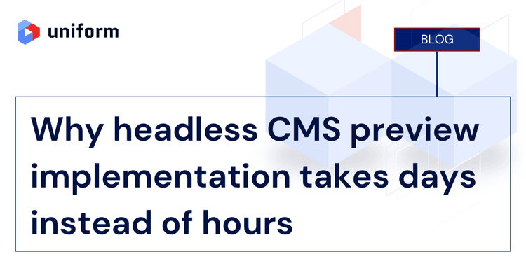 Why headless CMS preview implementation takes days instead of hours