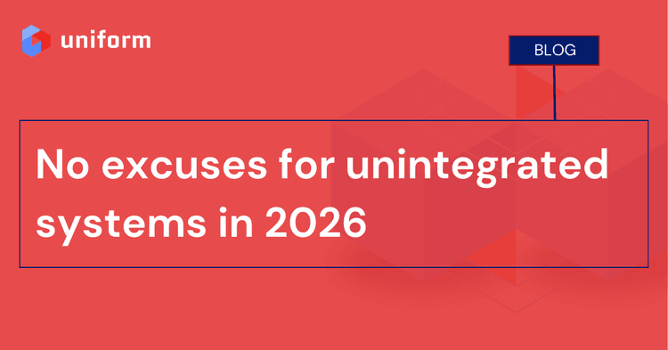 No excuses for unintegrated systems in 2026