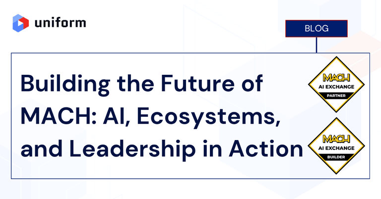 Building the Future of MACH: AI, ecosystems, and leadership | Uniform