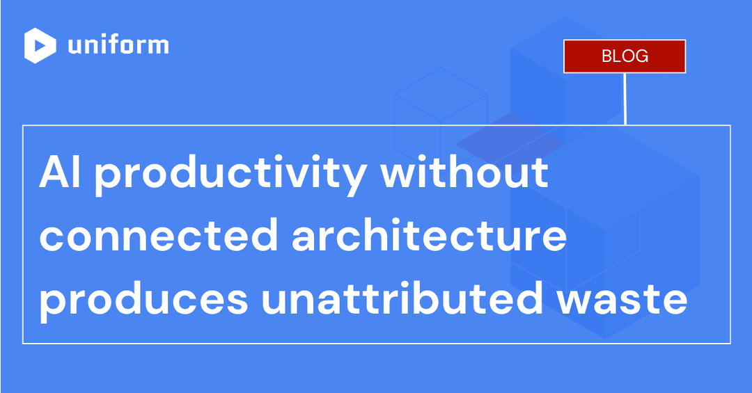AI productivity without connected architecture produces unattributed waste