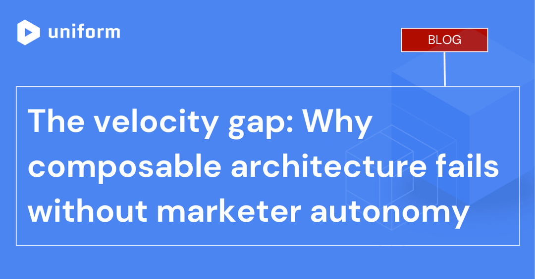 The velocity gap: Why composable architecture fails without marketer autonomy
