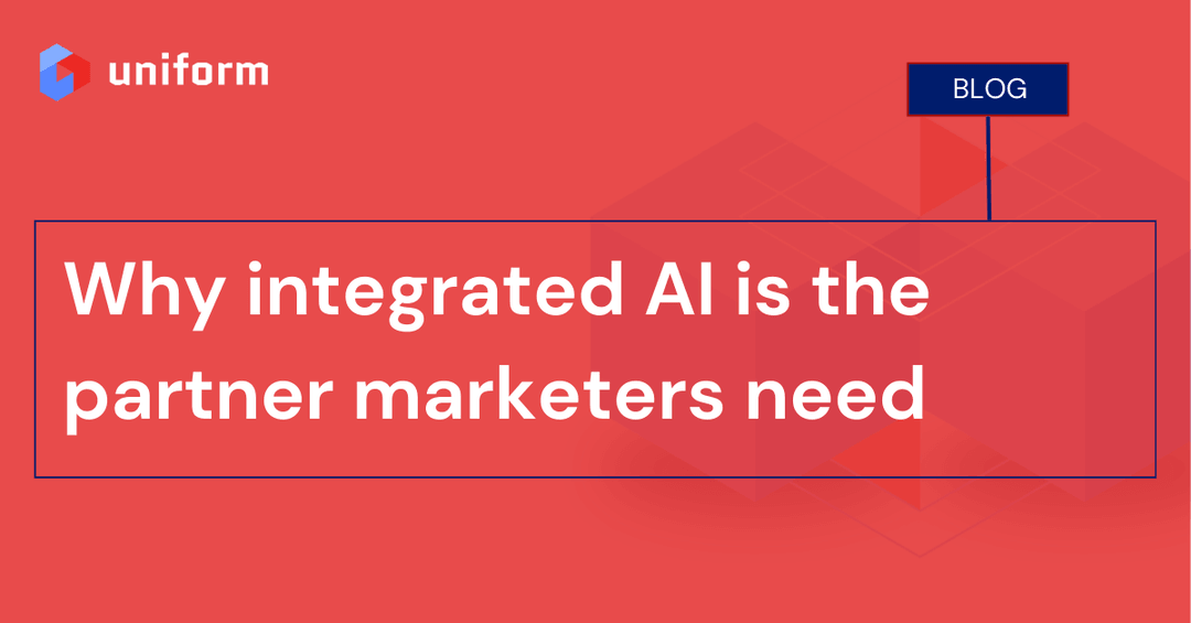 Why integrated AI is the partner marketers need