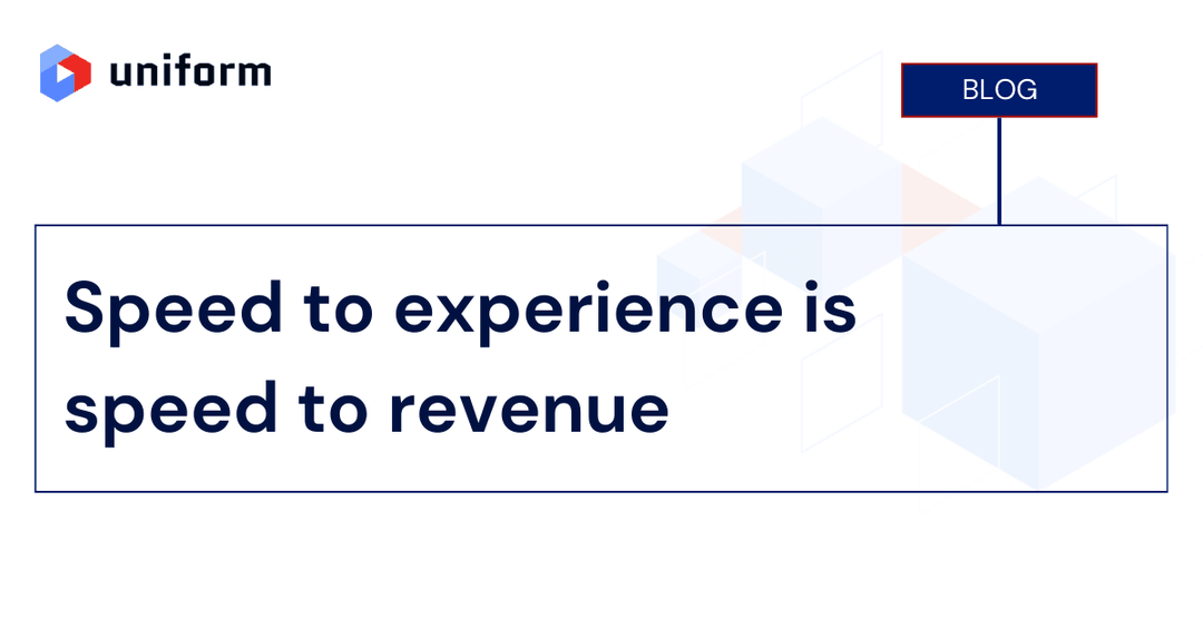 Speed to experience is speed to revenue