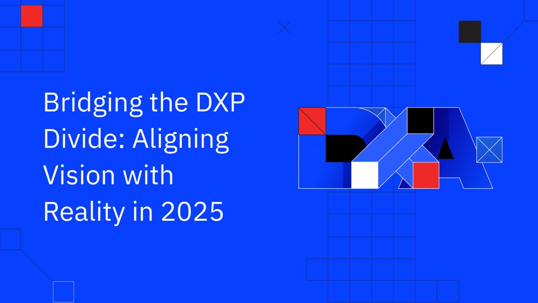 Bridging the DXP Divide: Aligning Vision with Reality in 2025
