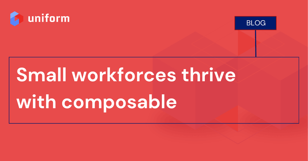 Small workforces thrive with composable