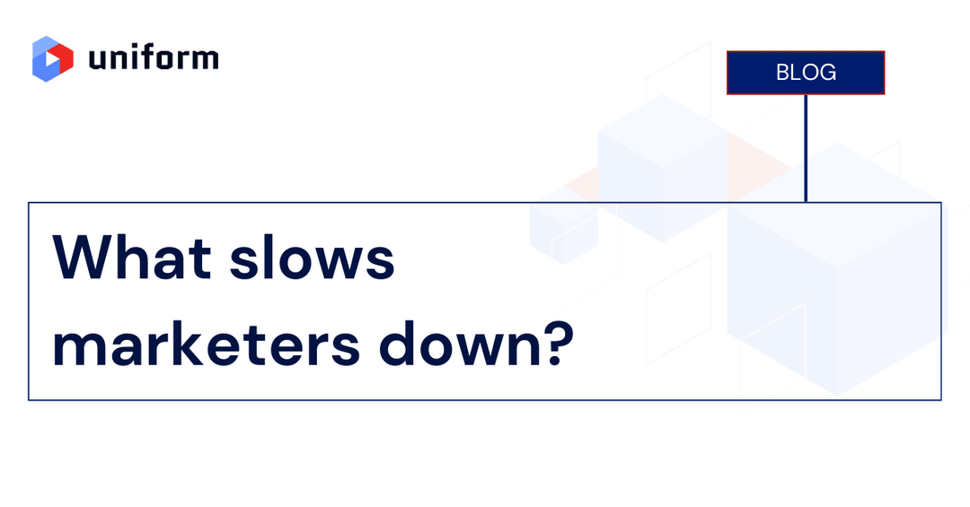 What slows marketers down? 