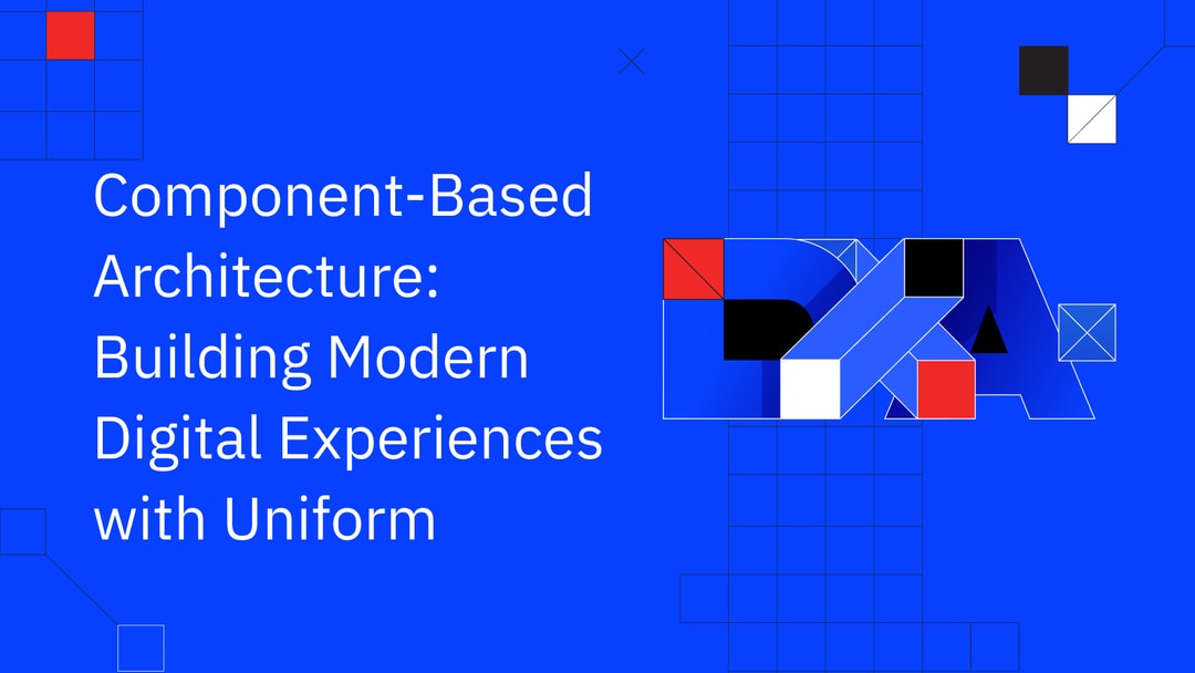 Component-Based Architecture: Building Modern Digital Experiences with Uniform
