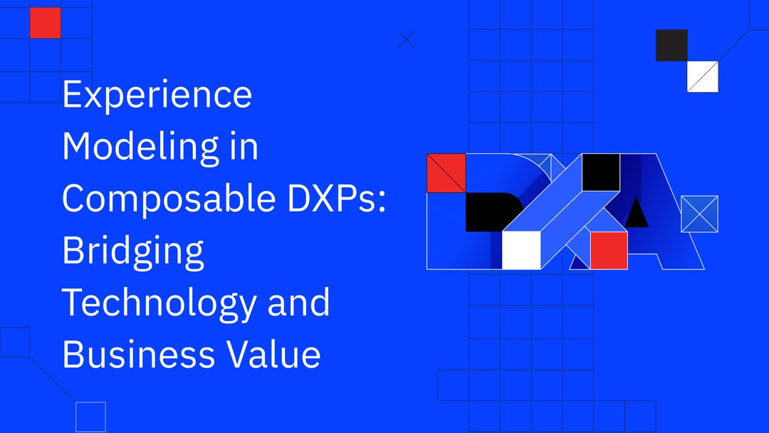 Experience Modeling in Composable DXPs: Bridging Technology and Business Value