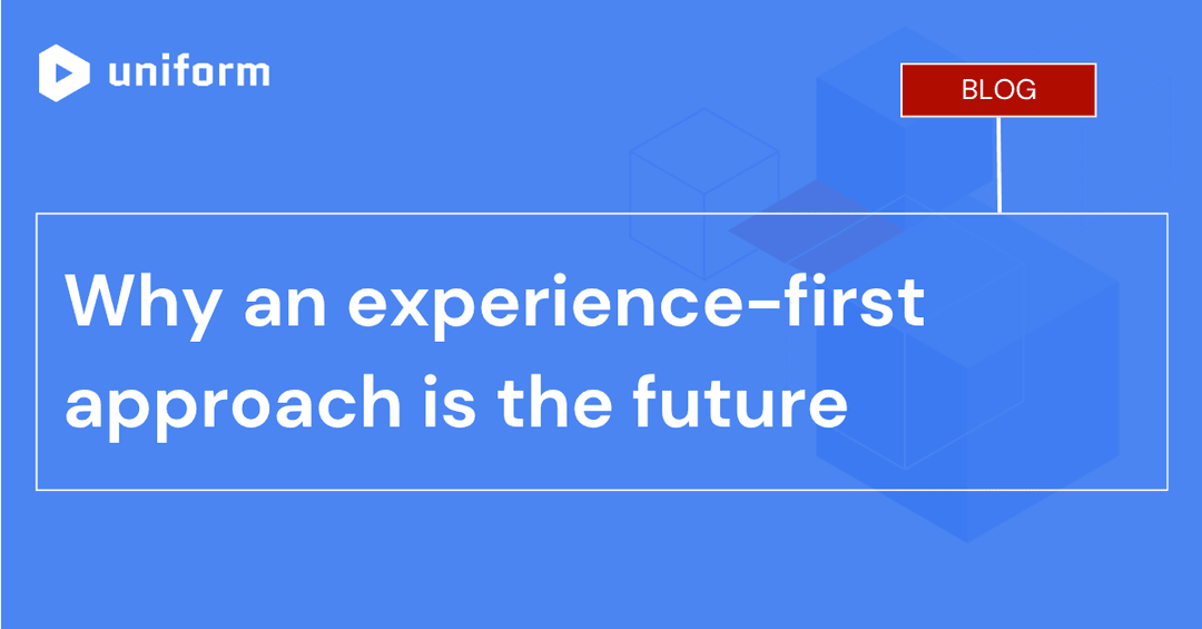 Why an experience-first approach is the future