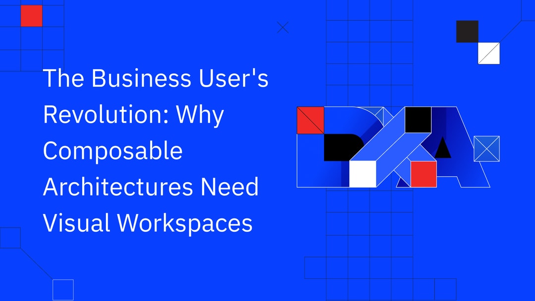 The Business User's Revolution: Why Composable Architectures Need Visual Workspaces