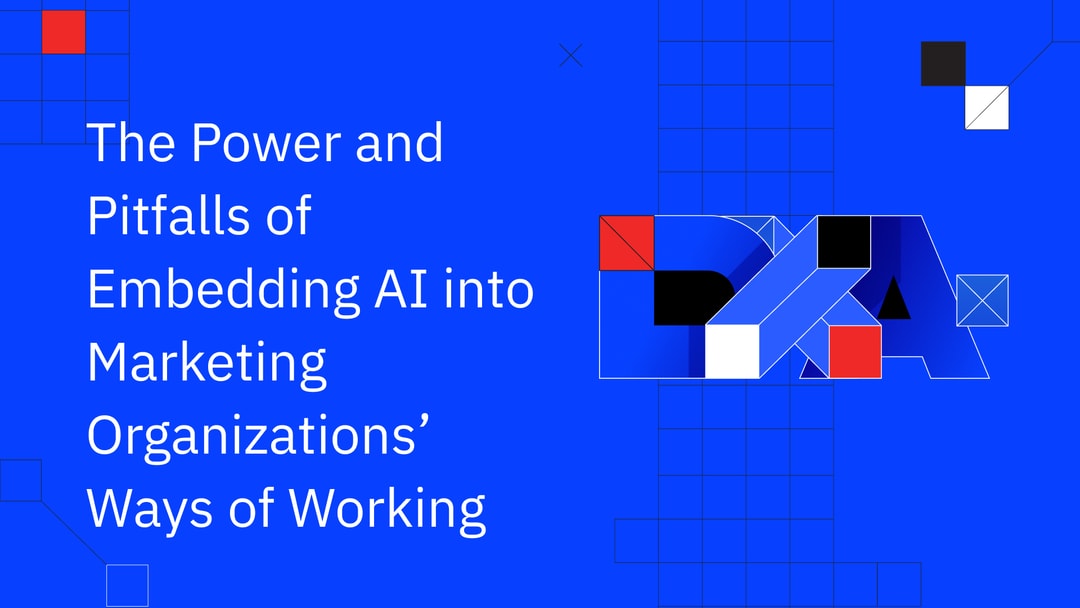 The Power and Pitfalls of Embedding AI into Marketing Organizations’ Ways of Working