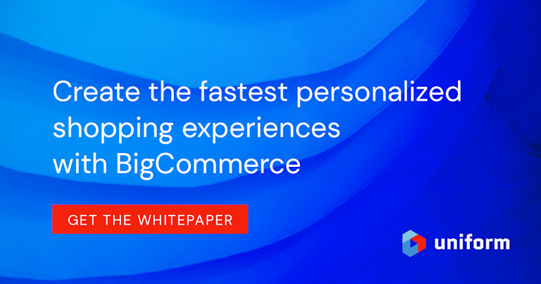Create the fastest personalized shopping experiences with BigCommerce and Uniform