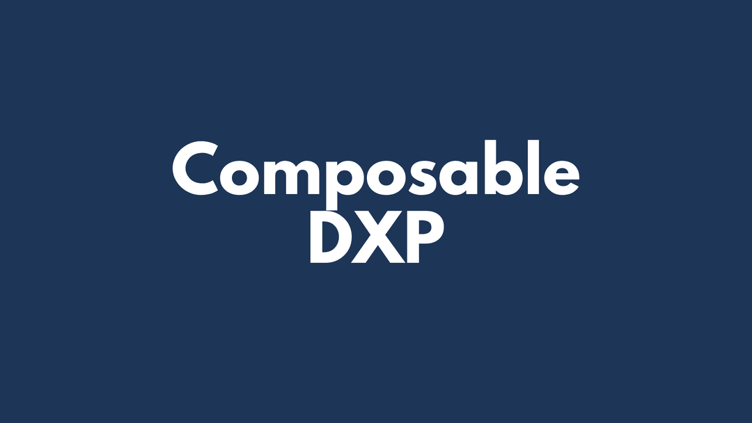 Achieving the Composable DXP