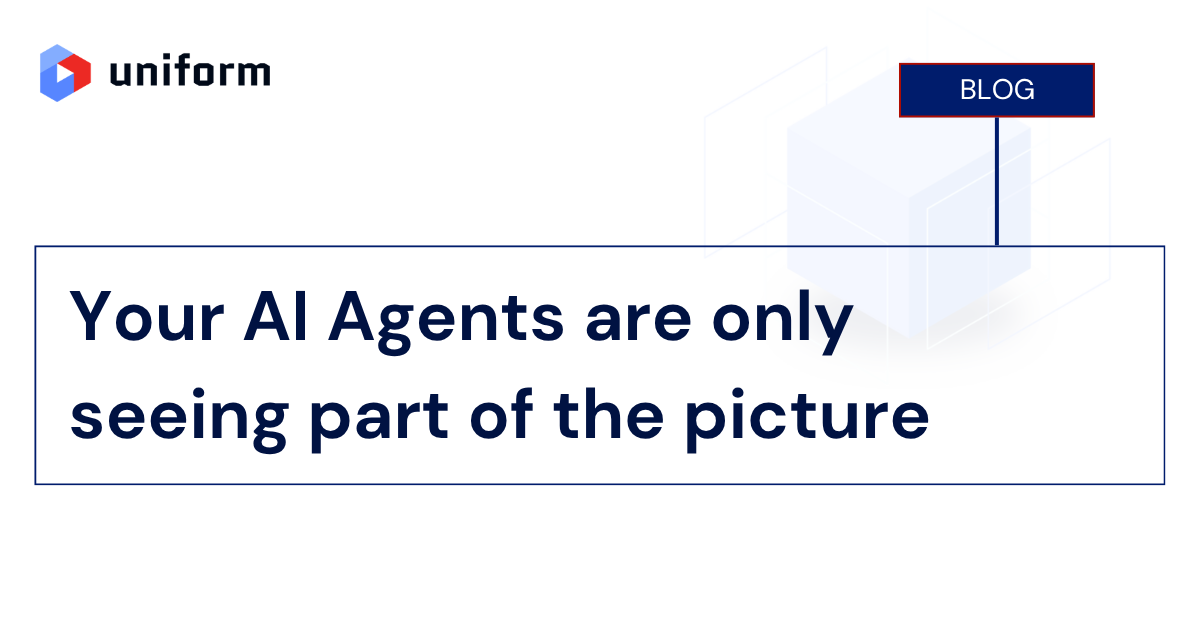 Your AI Agents are only seeing part of the picture