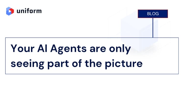 Your AI Agents are only seeing part of the picture