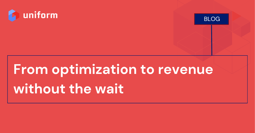 From optimization to revenue without the wait