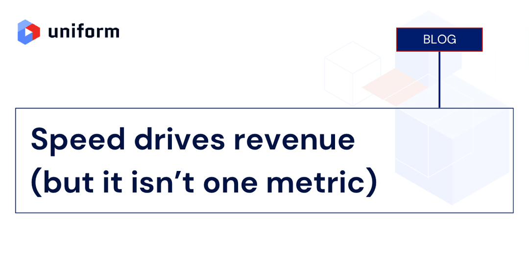 Speed drives revenue (but it isn’t one metric)