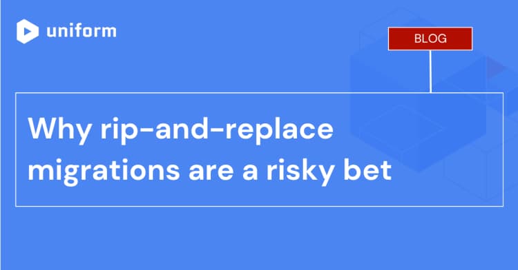 Why rip-and-replace migrations are a risky bet